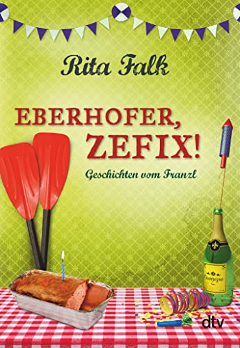 Eberhofer, Zefix!: Geschichten vom Franzl von dtv Verlagsgesellschaft